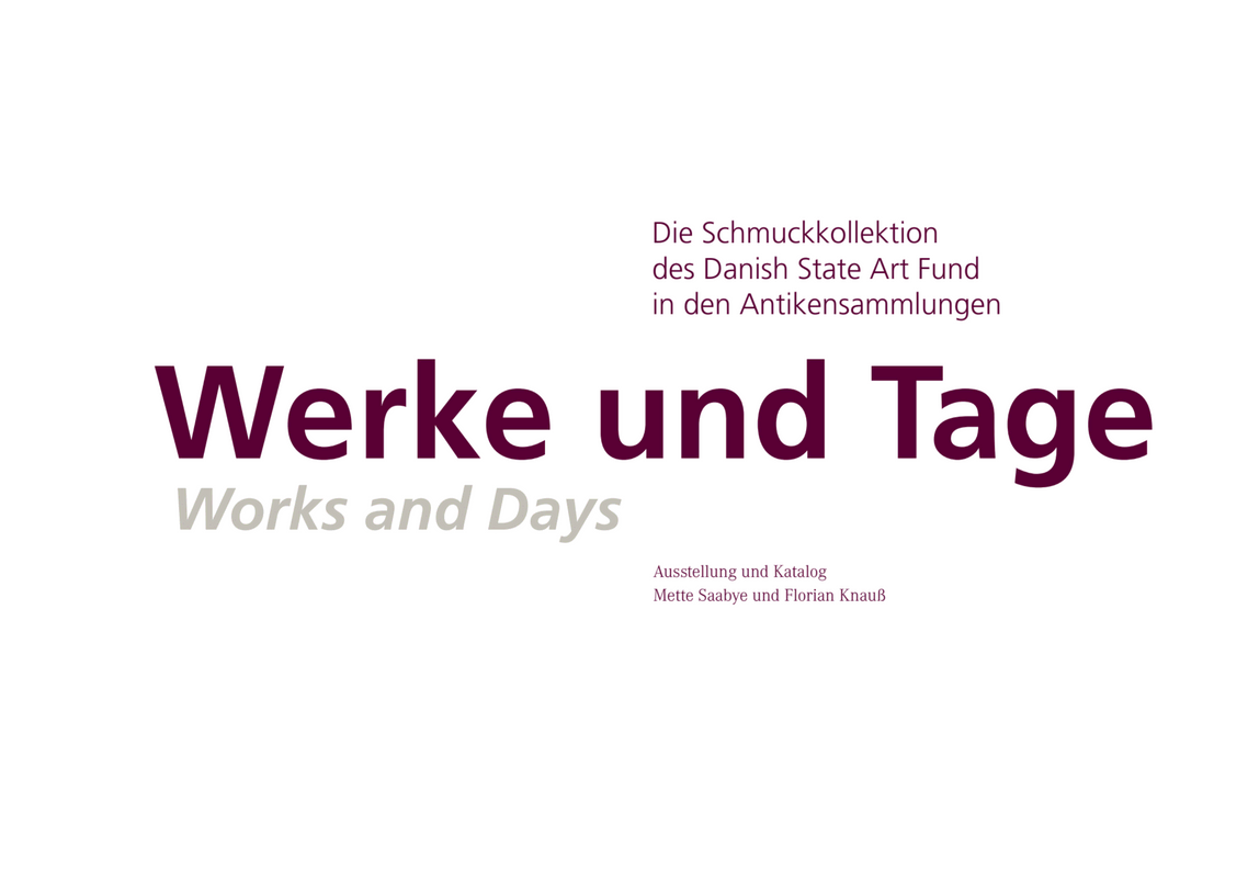 Werke und Tage - Works and Days - Die Schmuckkollektion des Danish State Art Fund in den Antiksammlungen